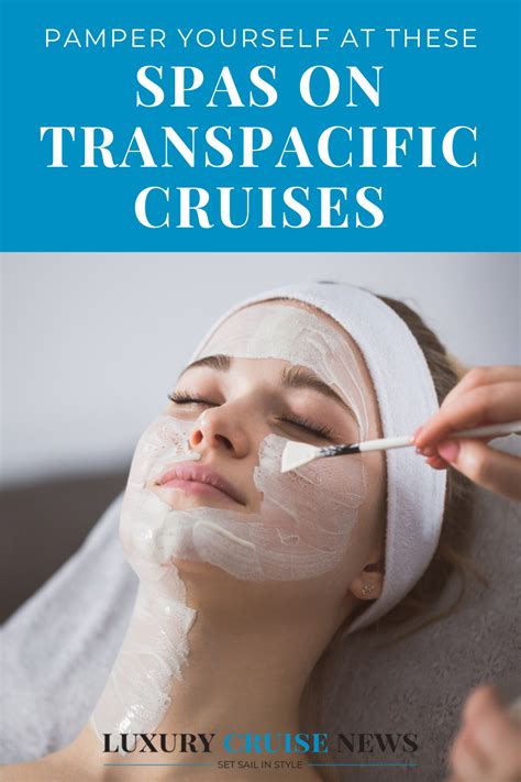 Pamper Yourself At These Spas On Transpacific Cruises Transpacific