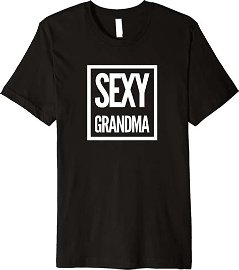Sexy Grandma Premium T Shirt Clothing Shoes And Jewelry