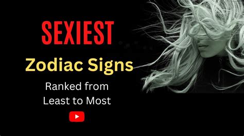 The Sexiest Zodiac Signs Ranked From Least To Most Youtube