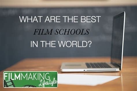 Best Film Schools: The Top 9 Best Film Schools In The World