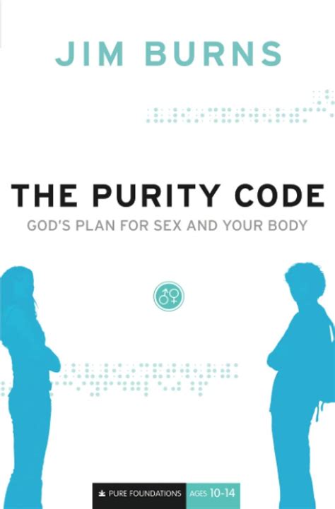 The Purity Code Gods Plan For Sex And Your Body Pure Foundations Burns Jim 9780764202094
