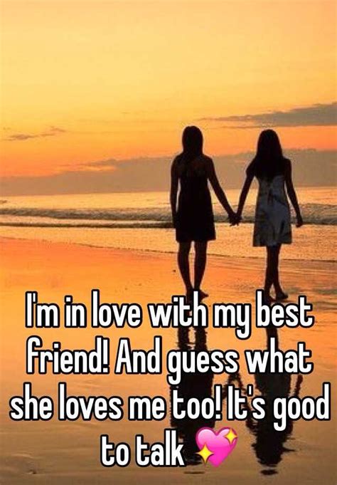 i m in love with my best friend and guess what she loves me too it s good to talk 💖