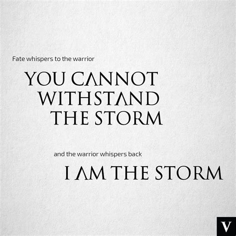 Fate Whispers To The Warrior You Cannot Withstand This Storm And The Warrior Whispers Back