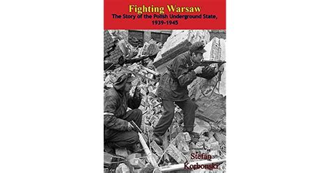 Fighting Warsaw The Story Of The Polish Underground State 1939 1945