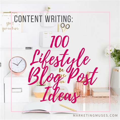 Content Writing 100 Lifestyle Blog Post Ideas Marketing Muses
