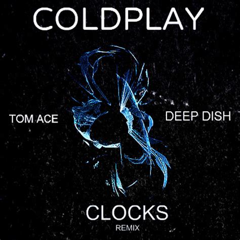 Stream Coldplay Clocks Deep Dish And Tom Ace 2015 Remix By Tom Ace