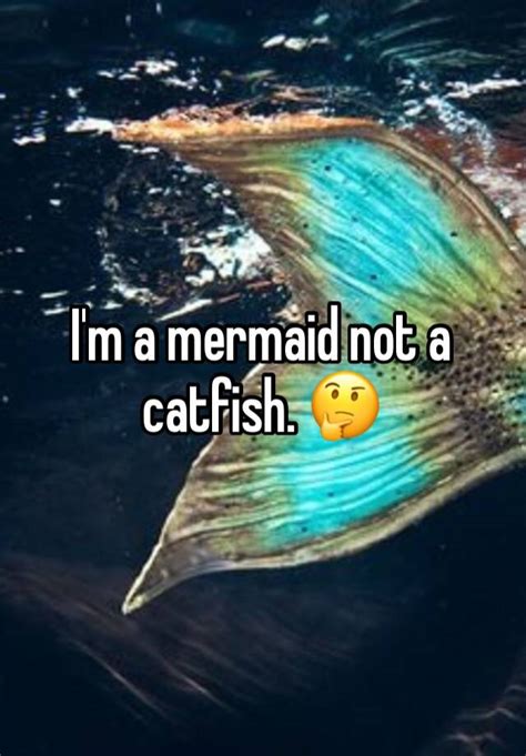 Im A Mermaid Not A Catfish 🤔