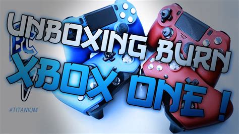 Unboxing Burn Controllers Xbox One Youtube