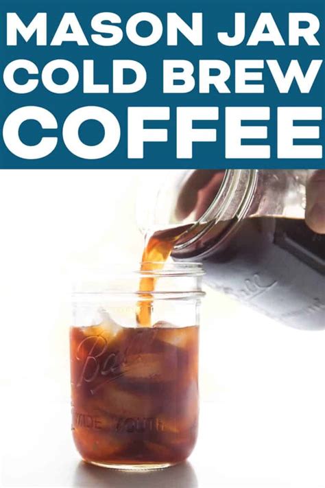 How To Make Cold Brew Coffee In A Mason Jar Tastes Lovely