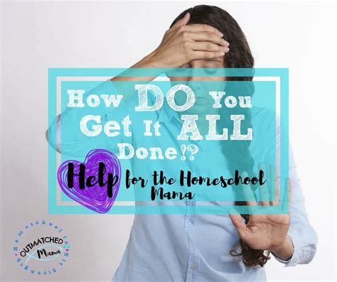 Get It All Done Help For The Homeschooling Mama The Outmatched Mama