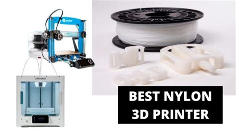 Best Nylon 3d Printers In 2023 And Key Tips And Tricks 3dsourced