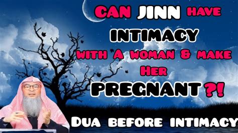 Can Jinn Have Intimacy With A Woman And Make Her Pregnant Dua Before