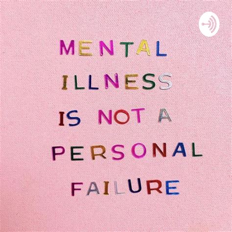 Mental Illness Is Not A Personal Failure Listen Via Stitcher For Podcasts
