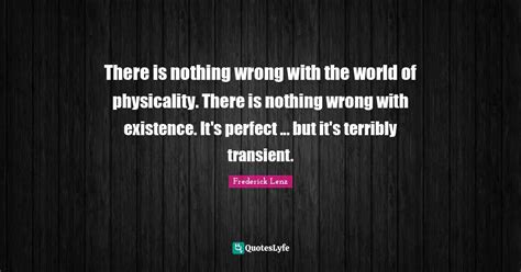 There Is Nothing Wrong With The World Of Physicality There Is Nothing