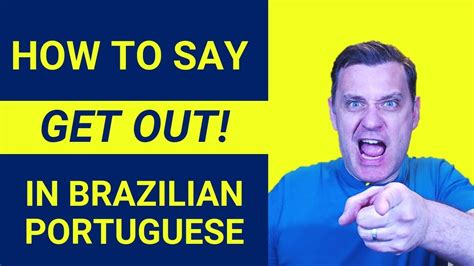 How To Say Get Out In Brazilian Portuguese Youtube