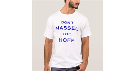 Dont Hassel The Hoff T Shirt Zazzle