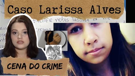 Caso Larissa Alvescena Do Crime Youtube