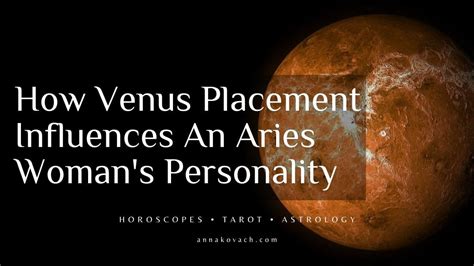 How Venus Placement Influences An Aries Womans Personality Anna