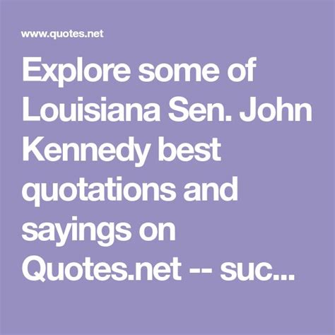 Explore Some Of Louisiana Sen John Kennedy Best Quotations And Sayings