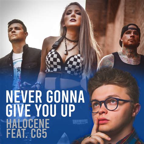 Halocene Never Gonna Give You Up Feat Cg5 Iheartradio