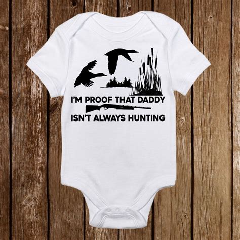 Im Proof That Daddy Isnt Always Duck Hunting Onesie Daddys Hunting