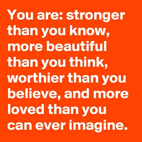 You Are Stronger Than You Know More Beautiful Than You Think