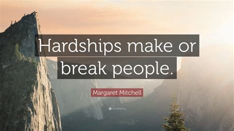 Margaret Mitchell Quote Hardships Make Or Break People