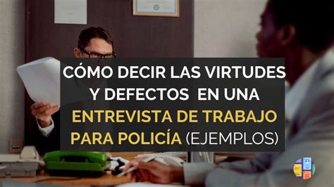 Virtudes Y Defectos Entrevista Ejemplos Polic A