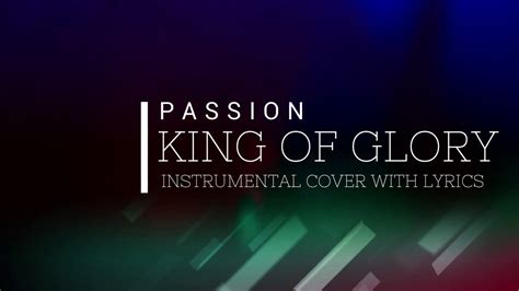 Passion King Of Glory Instrumental Cover With Lyrics Youtube