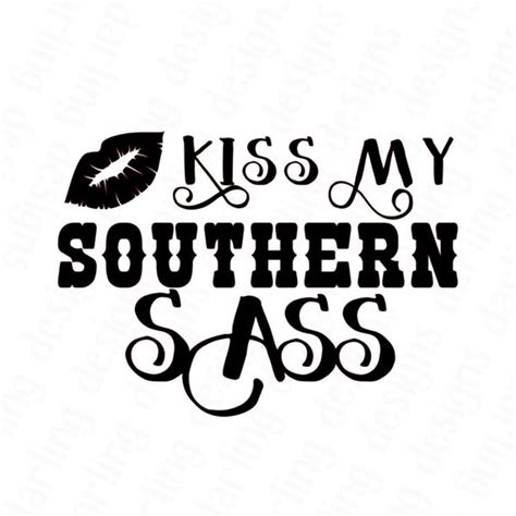 Kiss My Southern Sass Svg Easy Cricut Cut File Silhouette Etsy