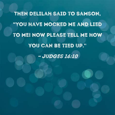 Judges 1610 Then Delilah Said To Samson You Have Mocked Me And Lied