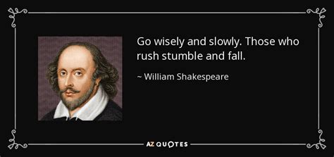 William Shakespeare Quote Go Wisely And Slowly Those Who Rush Stumble