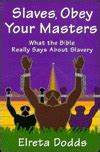 Slaves Obey Your Masters What The Bible Really Says About Slavery By Elreta Dodds