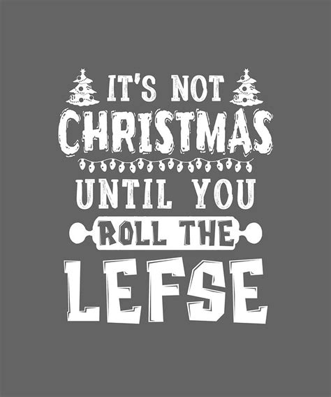 Its Not Christmas Until You Roll The Lefse Funny Photograph By Felix