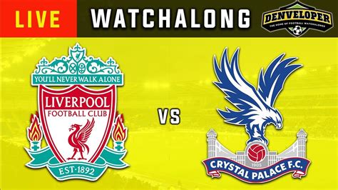 liverpool vs crystal palace 🔴 live football stream watchalong hd premier league youtube