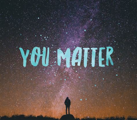 You Matter Every Life Is Precious Especially Yours
