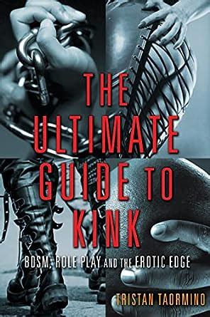 The Ultimate Guide To Kink Bdsm Role Play And The Erotic Edge