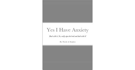 Yes I Have Anxiety: Deal. With. It. by Nicole Stephen