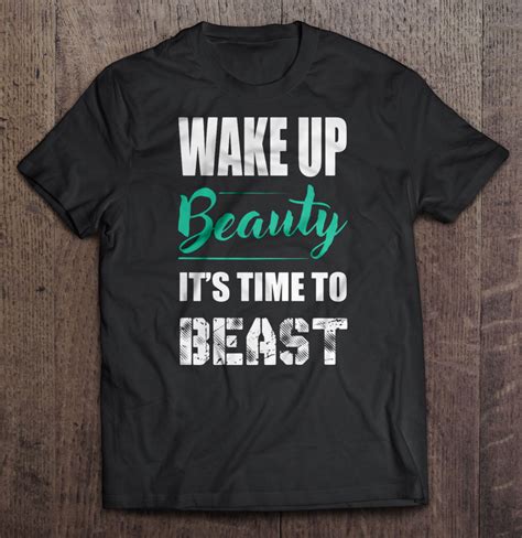 Wake Up Beauty Its Time To Beast Shirt Teeherivar