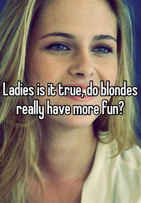 Ladies Is It True Do Blondes Really Have More Fun
