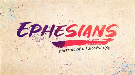 Ephesians The Portrait Of A Faithful Life Shepherd Of The Hills