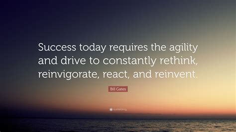 Bill Gates Quote Success Today Requires The Agility And Drive To