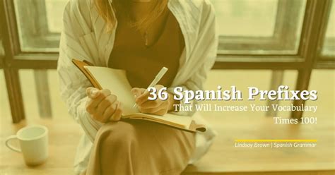 36 Spanish Prefixes That Will Increase Your Vocabulary Times 100