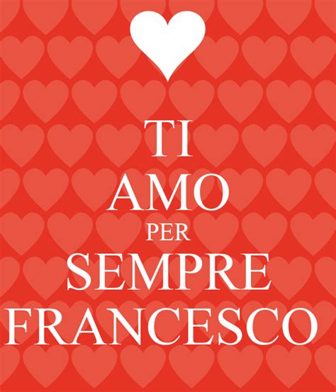 Ti Amo Per Sempre Francesco Keep Calm And Carry On Image Generator