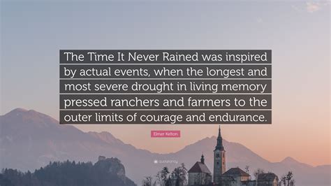 Elmer Kelton Quote The Time It Never Rained Was Inspired By Actual