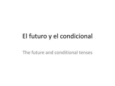 Ppt El Futuro Y El Condicional Powerpoint Presentation Free Download