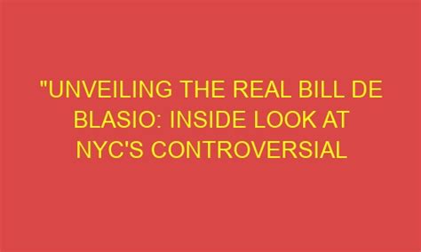 unveiling the real bill de blasio inside look at nyc s controversial mayor offportunity