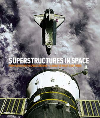 Superstructures In Space From Satellites To Space Stations A Guide