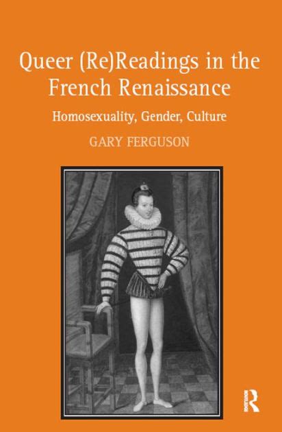 Queer Re Readings In The French Renaissance Homosexuality Gender Culture By Gary Ferguson