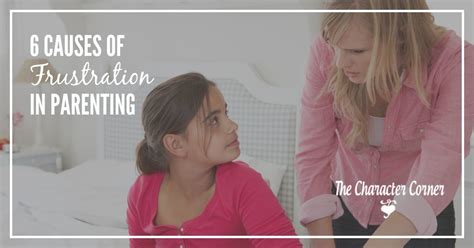 6 Causes Of Frustration In Parenting The Character Corner Parenting